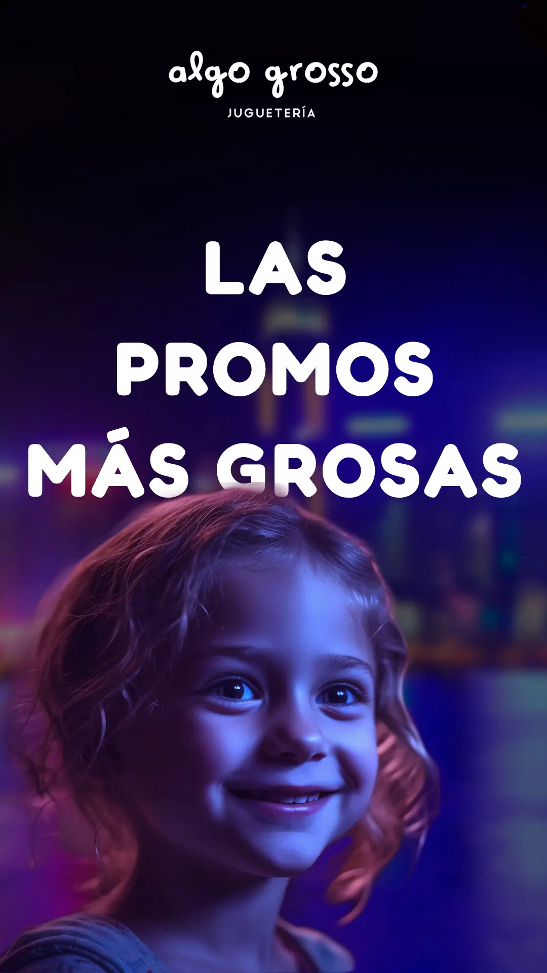 Las promos más grosas 9x16 | Juguetería Algo Grosso